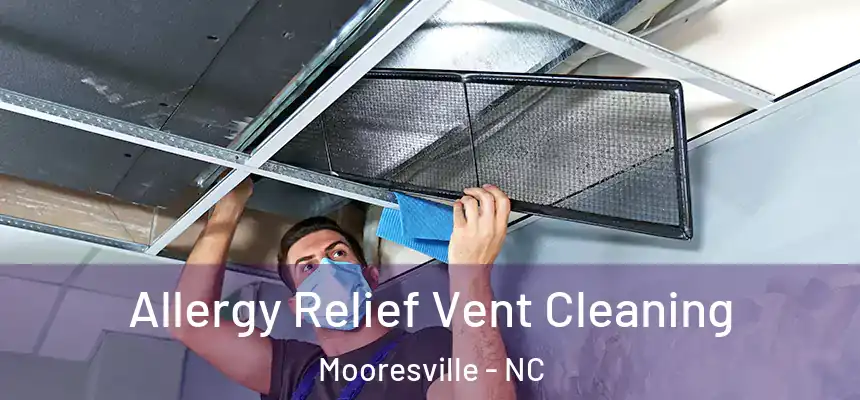  Allergy Relief Vent Cleaning Mooresville - NC