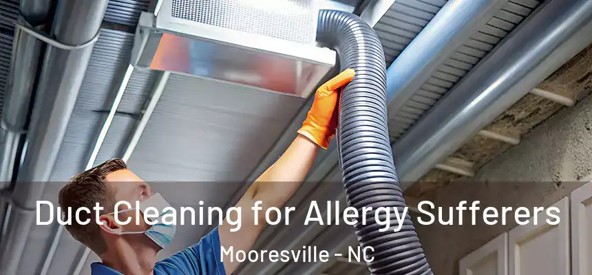  Duct Cleaning for Allergy Sufferers Mooresville - NC