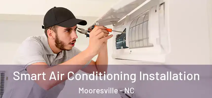 Smart Air Conditioning Installation Mooresville - NC